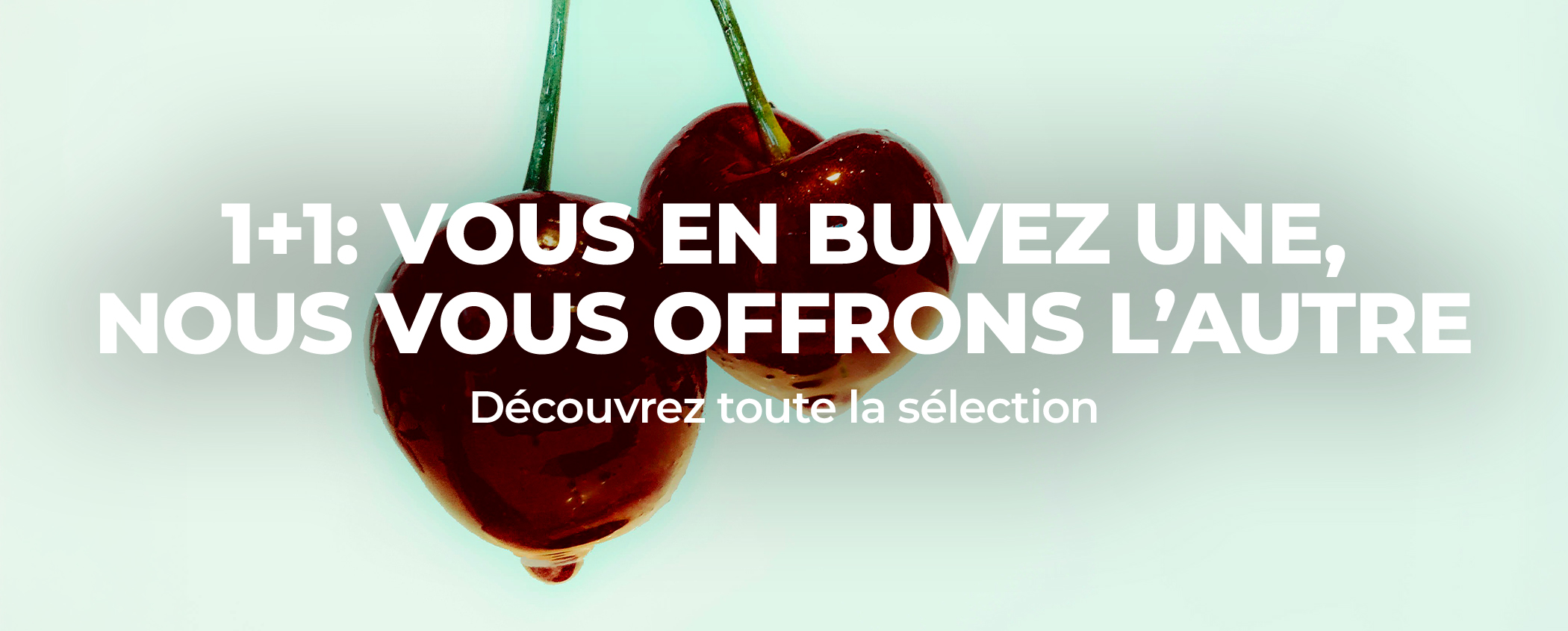 1+1: VOUS EN BUVEZ UNE, NOUS VOUS OFFRONS L�AUTRE
