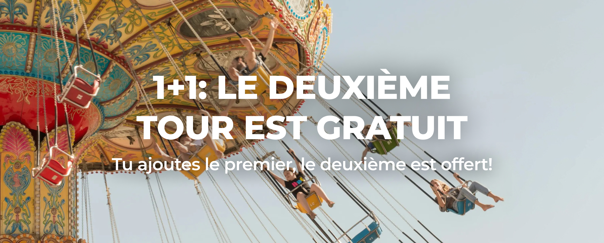 1+1: LE DEUXI�ME TOUR EST GRATUIT