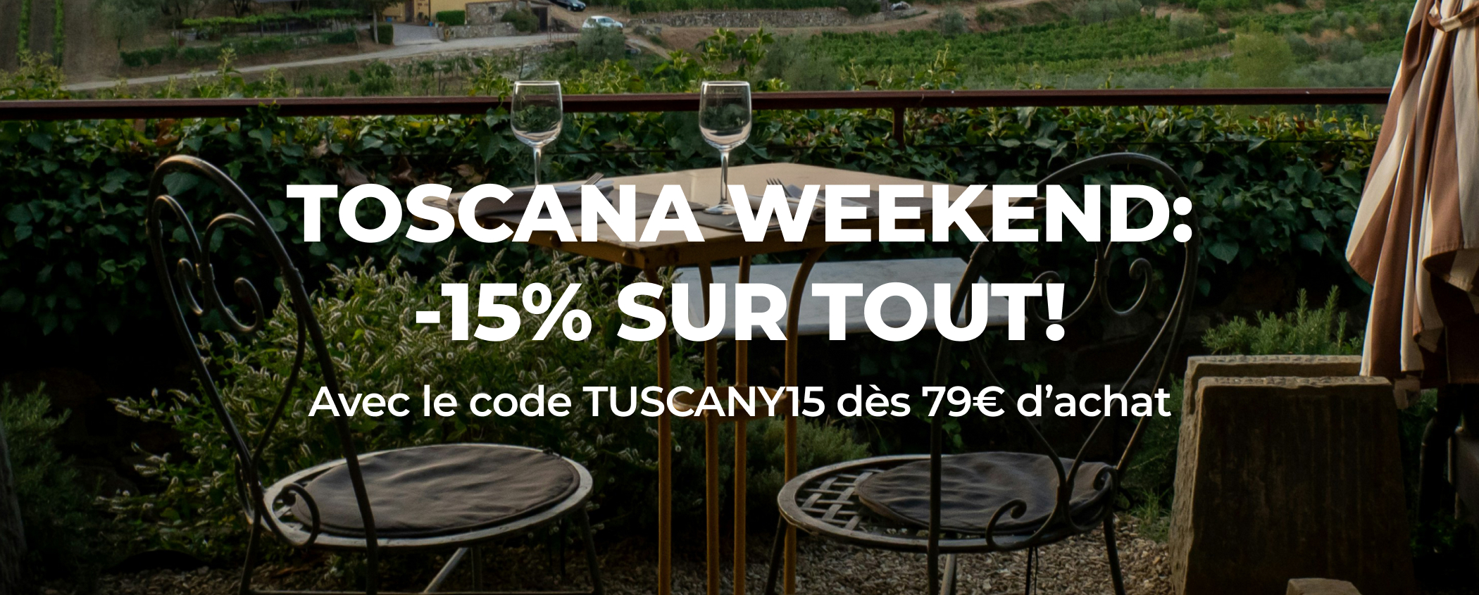 TOSCANA WEEKEND: -15% SUR TOUT!