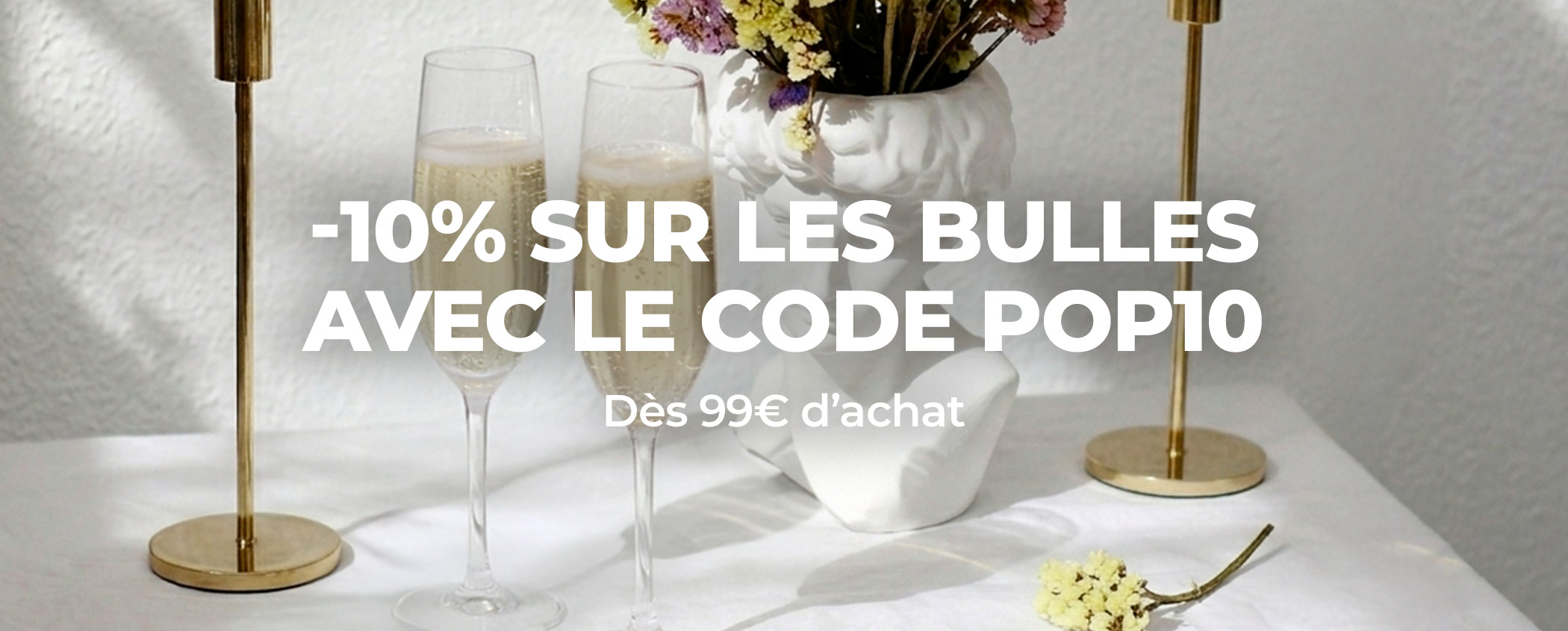D�couvrez -10% SUR LES BULLES AVEC LE CODE POP10